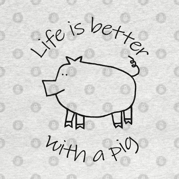 Animals Quote Life is Better with a Piggy Pig by ellenhenryart